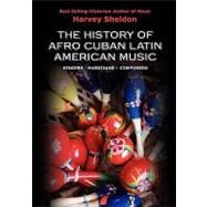 The History of Afro Cuban Latin Music by Sheldon, Harvey, 9781453623091