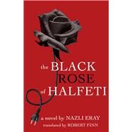The Black Rose of Halfeti by Eray, Nazli; Finn, Robert, 9781477313091