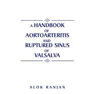 A Handbook of Aortoarteritis and Ruptured Sinus of Valsalva by Ranjan, Alok, 9781504963091