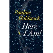 Here I Am! by Holdstock, Pauline, 9781771963091