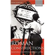 Roman Constructions Readings in Postmodern Latin by Fowler, Don, 9780198153092