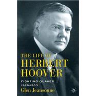The Life of Herbert Hoover Fighting Quaker, 1928-1933 by Jeansonne, Glen, 9780230103092