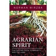 Agrarian Spirit by Norman Wirzba, 9780268203092