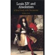 Louis XIV and Absolutism A Brief Study with Documents by Beik, William, 9780312133092