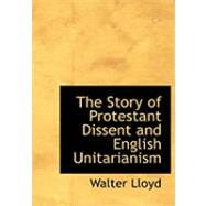 The Story of Protestant Dissent and English Unitarianism by Lloyd, Walter, 9780554793092