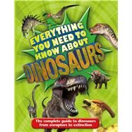 Everything You Need to Know About Dinosaurs by Dixon, Dougal, 9780753473092