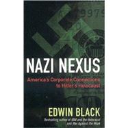 Nazi Nexus: America's Corporate Connections to Hitler's Holocaust by Black, Edwin R., 9780914153092