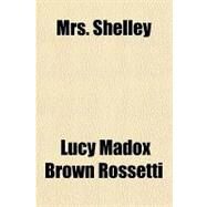 Mrs. Shelley by Rossetti, Lucy Madox Brown, 9781153643092