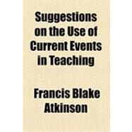 Suggestions on the Use of Current Events in Teaching by Atkinson, Francis Blake, 9781154493092