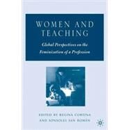 Women and Teaching Global Perspectives on the Feminization of a Profession by Cortina, Regina; San Romn, Sonsoles, 9781403973092