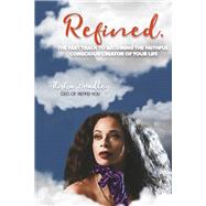 Refined. The Fast Track to Becoming the Faithful Conscious Creator of Your Life by Bradley, Alisha, 9781667863092