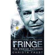 Fringe - The Zodiac Paradox (Novel #1) by FAUST, CHRISTA, 9781781163092