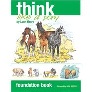 Think Like a Pony Foundation Book by Henry, Lynn; Hester, Carl, 9781905693092