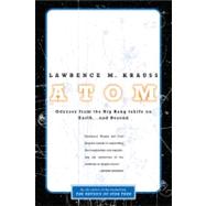 Atom A Single Oxygen Atom's Odyssey from the Big Bang to Life on Earth... and Beyond by Krauss, Lawrence M., 9780316183093