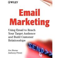 Email Marketing : Using Email to Reach Your Target Audience and Build Customer Relationships (7. 5 X 9. 25 ) by Sterne, Jim; Priore, Anthony, 9780471383093