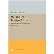 Staffing for Foreign Affairs by Bacchus, William I., 9780691613093