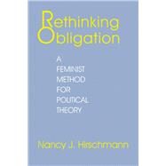 Rethinking Obligation by Hirschmann, Nancy J., 9780801423093