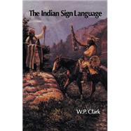 Indian Sign Language by Clark, William P., 9780803263093