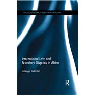 International Law and Boundary Disputes in Africa by Oduntan; Gbenga, 9781138713093