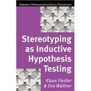 Stereotyping as Inductive Hypothesis Testing by Fiedler,Klaus, 9781138883093