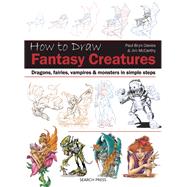 How to Draw Fantasy Creatures in Simple Steps Dragons, fairies, vampires and monsters in simple steps by Davies, Paul; McCarthy, Jim, 9781782213093
