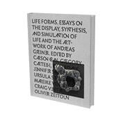 LIFE FORMS Essays on the Artwork of Andreas Greiner, and the Display, Synthesis, and Simulation of Life. by Cartelli, Gregory; Chan, Carson; Greiner, Andreas; Roark, Ryan; Strbele, Ursula; Venter, J. Craig, 9783864423093