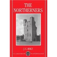 The Northerners A Study in the Reign of King John by Holt, J. C., 9780198203094