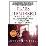 Class Dismissed : A Year in the Life of an American High School, a Glimpse into the Heart of a Nation by Maran, Meredith, 9780312283094