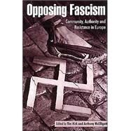 Opposing Fascism: Community, Authority and Resistance in Europe by Edited by Tim Kirk , Anthony McElligott, 9780521483094