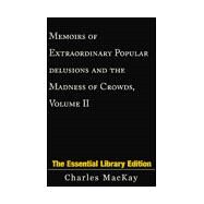 Memoirs of Extraordinary Popular Delusions and the Madness of Crowds Vol. II : The Essential Library Edition by MACKAY CHARLES, 9780738843094