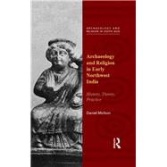 Archaeology and Religion in Early Northwest India: History, Theory, Practice by Michon; Daniel, 9780815373094