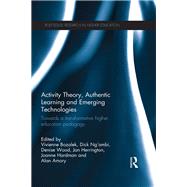 Activity Theory, Authentic Learning and Emerging Technologies: Towards a transformative higher education pedagogy by Bozalek; Vivienne, 9781138703094