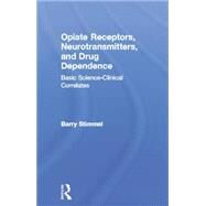 Opiate Receptors, Neurotransmitters, and Drug Dependence: Basic Science-Clinical Correlates by Stimmel,Barry, 9781138873094