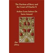 The Duchess of Berry and the Court of Charles X by Imbert De Saint-amand, Arthur Leon, 9781406853094
