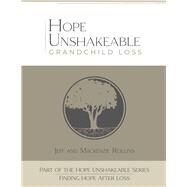 Hope Unshakeable Grandchild Loss Finding Hope After Loss by Rollins, Jeff; Rollins, Mackenzie, 9781667843094
