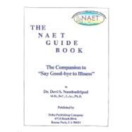 The NAET Guide Book: The Companion to  Say Good- Bye to Illness by Nambudripad, Devi S., 9781934523094