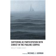 Suffering As Participation With Christ in the Pauline Corpus by Davey, Wesley Thomas; Gorman, Michael J., 9781978703094