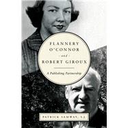 Flannery O'connor and Robert Giroux by Samway, Patrick, 9780268103095