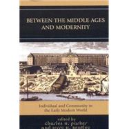 Between the Middle Ages and Modernity Individual and Community in the Early Modern World by Parker, Charles H.; Bentley, Jerry H., 9780742553095