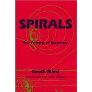 Spirals : The Pattern of Existence by Ward, Geoff, 9780954723095