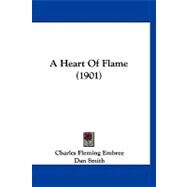 A Heart of Flame by Embree, Charles Fleming; Smith, Dan, 9781120253095