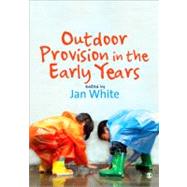 Outdoor Provision in the Early Years : A Guide for Practitioners by Jan White, 9781412923095