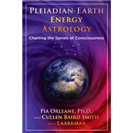Pleiadian-earth Energy Astrology by Orleane, Pia, Ph.D.; Smith, Cullen Baird; Laarkmaa (CON), 9781591433095