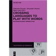 Crossing Languages to Play With Words by Knospe, Sebastian; Onysko, Alexander; Goth, Maik, 9783110463095