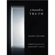 A Farewell to Truth by Vattimo, Gianni; McCuaig, William; Valgenti, Robert T., 9780231153096