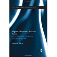 Higher Education Choice in China: Social Stratification, Gender and Educational Inequality by Sheng; Xiaoming, 9780415843096