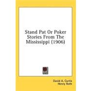 Stand Pat or Poker Stories from the Mississippi by Curtis, David A.; Roth, Henry, 9780548983096