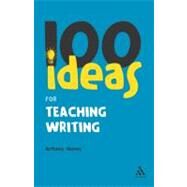 100 Ideas for Teaching Writing by Haynes, Anthony, 9780826483096