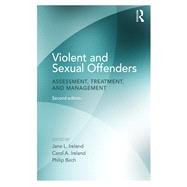 Violent and Sexual Offenders: Assessment, Treatment and Management by Ireland; Jane, 9781138233096