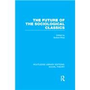 The Future of the Sociological Classics (RLE Social Theory) by Rhea,Buford;Rhea,Buford, 9781138783096